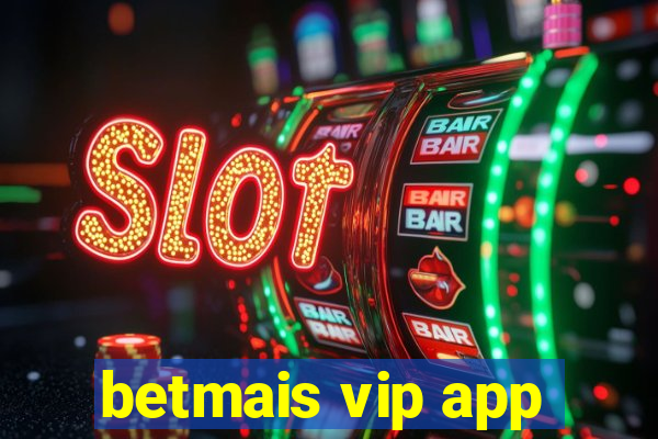 betmais vip app